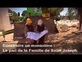 Bâtir un monastère : Le pari de la Famille de Saint Joseph