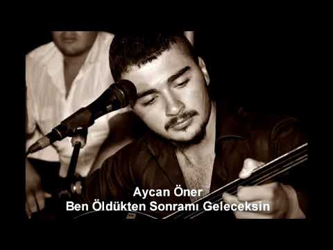 Aycan Öner Ben Öldükten Sonra mı Geleceksin