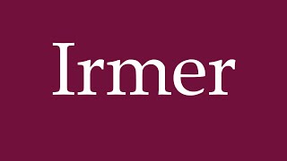 How To Pronounce Irmer Correctly In German