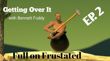 FULL ON FRUSTRATED | Getting Over It - Part 2