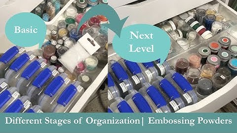 Different Stages of Organization| Embossing Powders