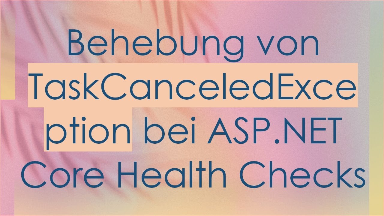 Behebung von TaskCanceledException bei ASP.NET Core Health Checks