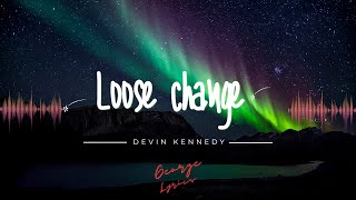 devin kennedy - loose change (lyrics)