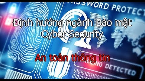 An toàn thông tin học gì, làm gì? Định hướng ngành Bảo mật - Cyber Security