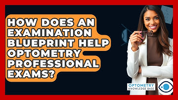 How Does An Examination Blueprint Help Optometry Professional Exams? - Optometry Knowledge Base