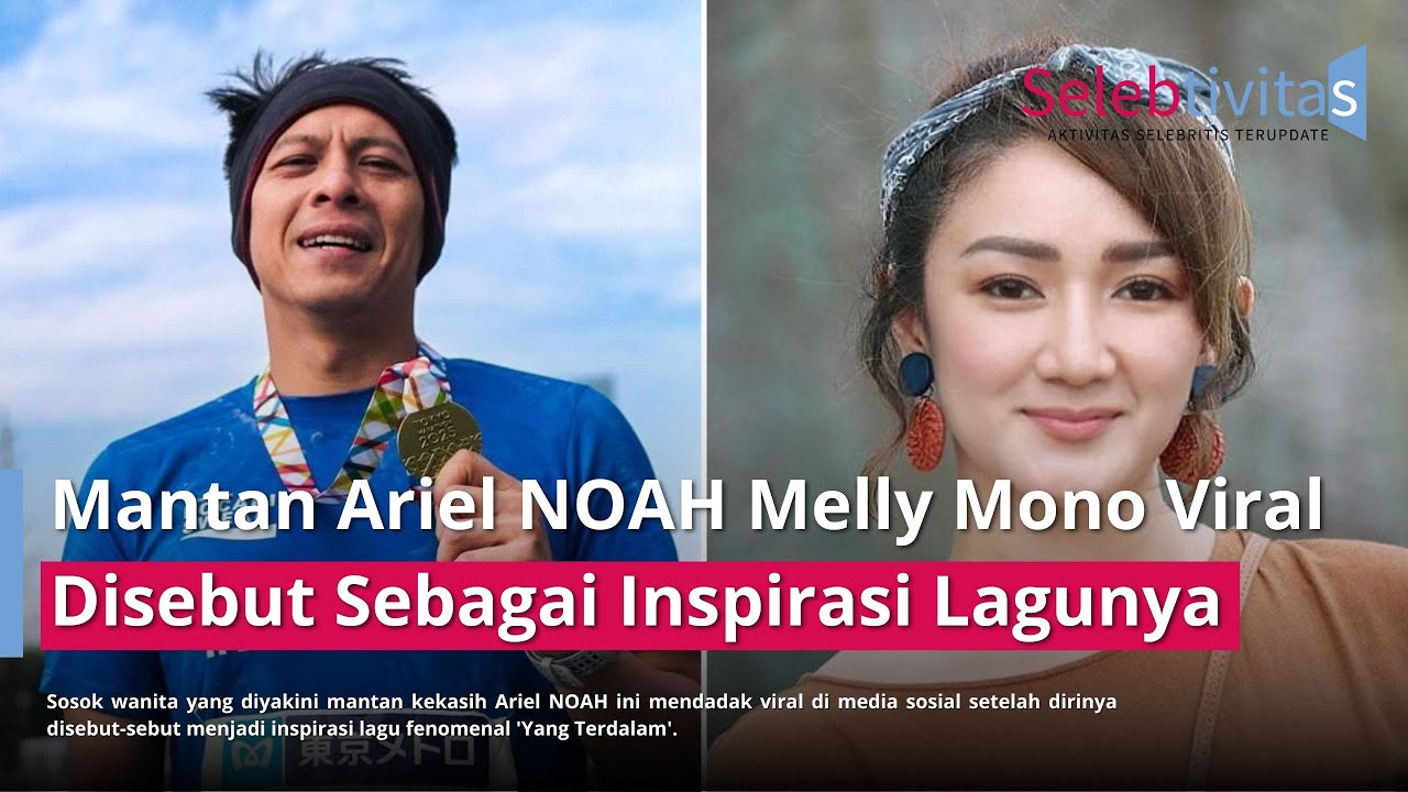 Mantan Ariel NOAH Melly Mono Viral Disebut Sebagai Inspirasi Lagu "Yang Terdalam"