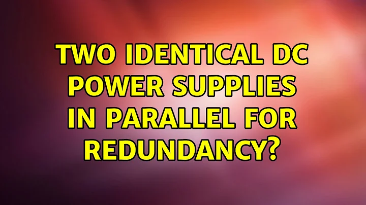 Two identical DC power supplies in parallel for redundancy? (3 Solutions!!)