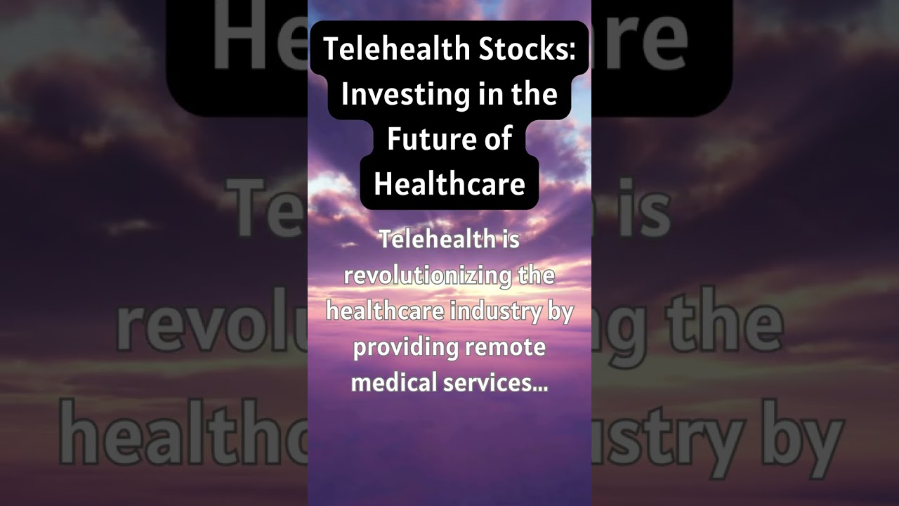 Telehealth Stocks: Investing In The Future Of Healthcare