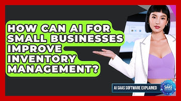 How Can AI for Small Businesses Improve Inventory Management? | AI SaaS Software Explained News