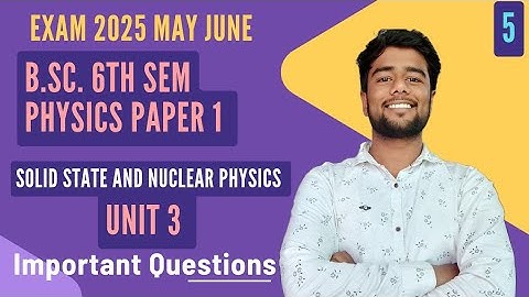 Bsc 3rd Year 6th Semester Physics 1st Paper Important Questions Solid State And Nuclear Physics 2025