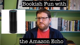 Bookish Fun with the Amazon Echo
