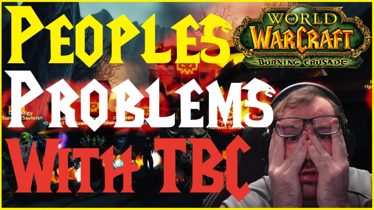 Peoples BIGGEST Problems with TBC