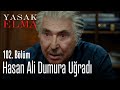 Hasan Ali dumura uğradı - Yasak Elma 102. Bölüm