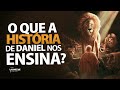 O QUE A HISTÓRIA DE DANIEL NOS ENSINA - Lamartine Posella