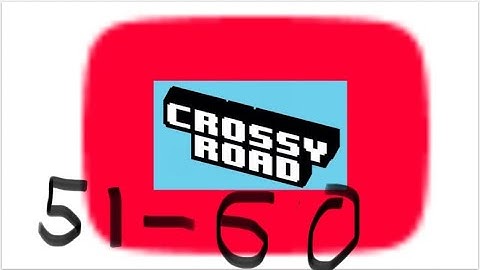 How not to play YouTube’s Crossy road parts 51-60