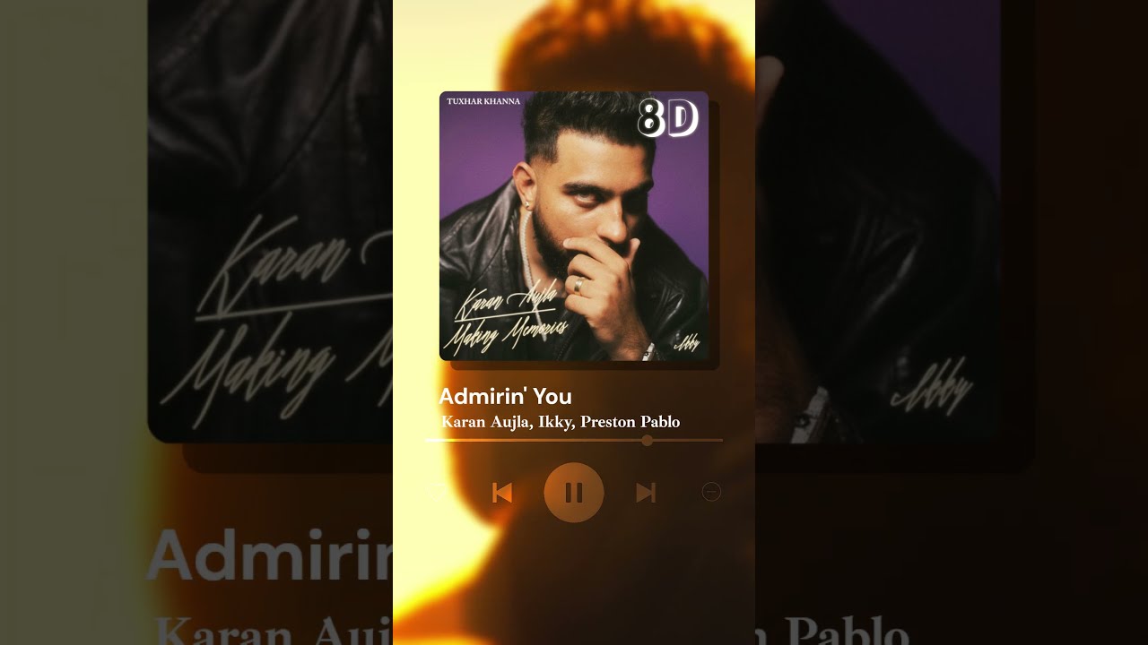 Admirin You 8D Music Video Karan Aujla Ikky Making Memories TUXHAR KHANNA