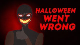 When Halloween Went Wrong ...    My Horror Story