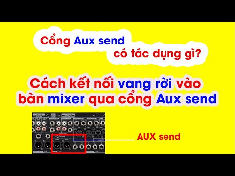 Cổng Aux send là gì? Cách kết nối vang rời với bàn mixer âm thanh bằng cổng aux send