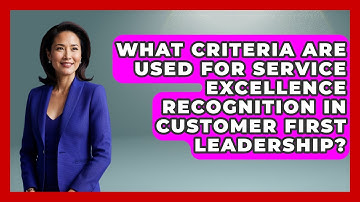 What Criteria Are Used for Service Excellence Recognition in Customer First Leadership?