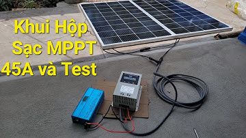 Khui Hộp Sạc MPPT MQ 45A và Test