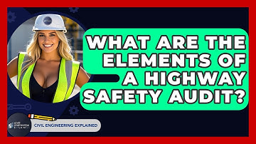 What Are The Elements Of A Highway Safety Audit? - Civil Engineering Explained