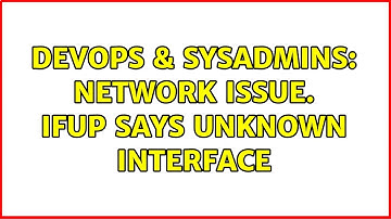 DevOps & SysAdmins: Network issue. Ifup says unknown interface (2 Solutions!!)