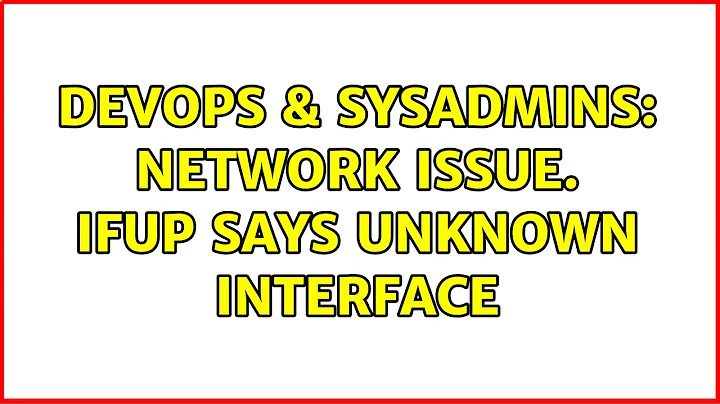 DevOps & SysAdmins: Network issue. Ifup says unknown interface (2 Solutions!!)