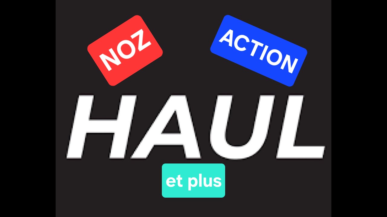 HAUL  NOZ et ACTION et une chouette acquisition