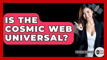 Is The Cosmic Web Universal? - Physics Frontier