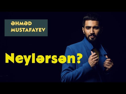 Ahmed Mustafayev — Neylərsən? (İlhamə Quliyeva)