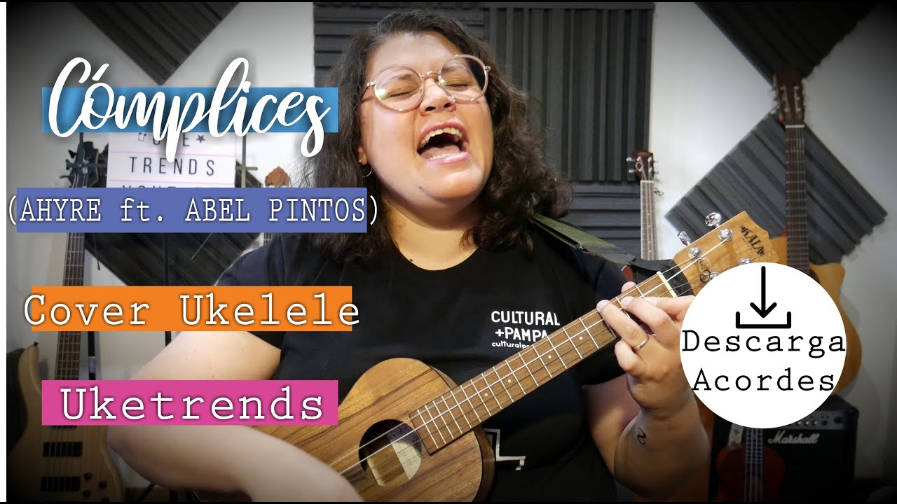 Cómplices - AHYRE ft. ABEL PINTOS - Cover Ukelele - Aprendé Ukelele y  Guitarra. Clases Online, letras y acordes Gratis.