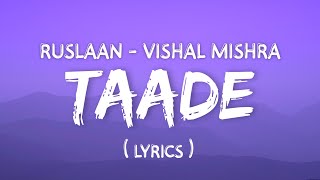 Taade (Lyrics) | Ruslaan | Aayush Shama | Sushri Mishraa |Vishal Mishra | Shabbir Ahmad | LYRICSIESM