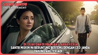 Ditolak \u0026 dihina saat Lamar Kerja, Santri Miskin Ini Bertemu Dengan Bos Cantik, dan Ini yang Terjadi