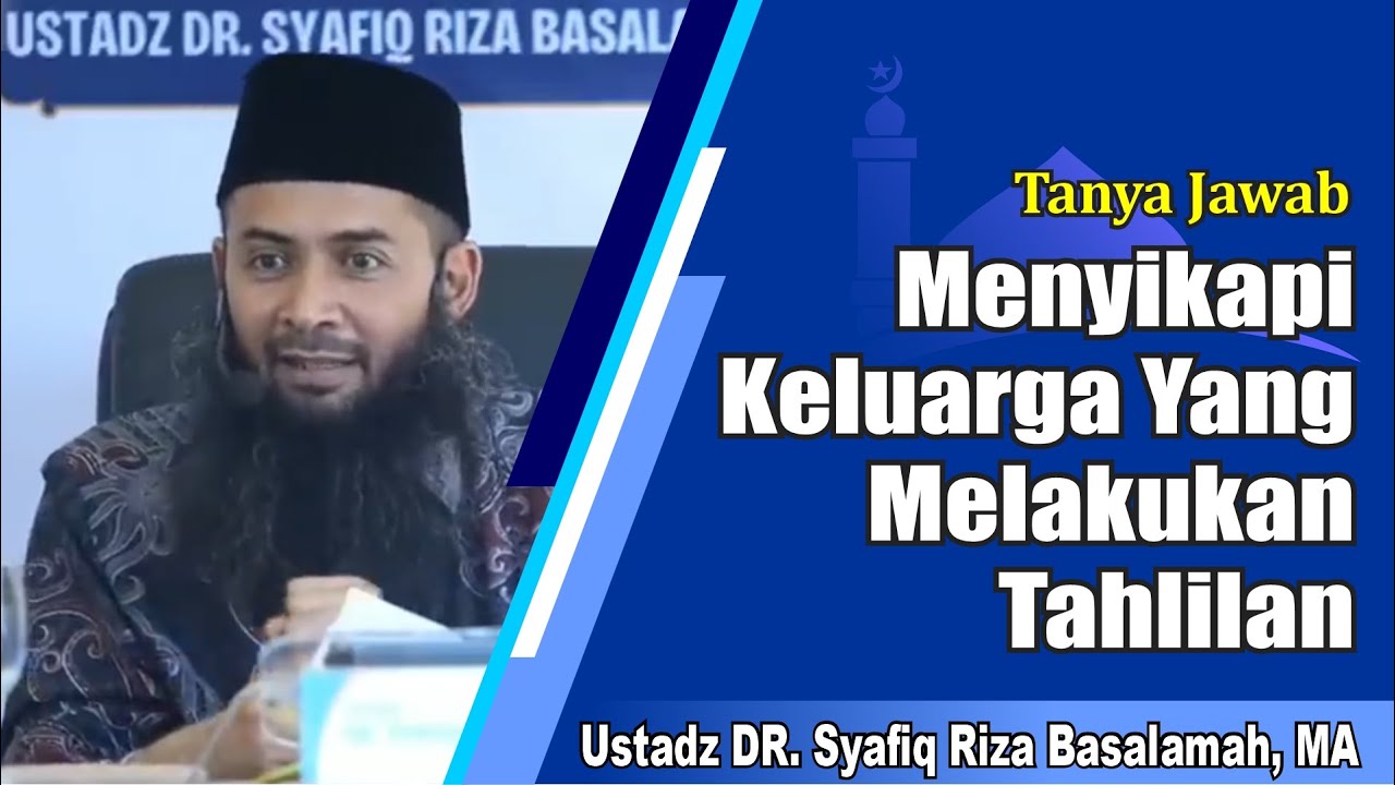 Menyikapi Keluarga Yang Melakukan Tahlilan - Ustadz Syafiq Riza Basalamah, MA