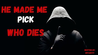 'He Made Me Pick Who Dies' | Creepypasta Scary Story Narration | Reddit Nosleep | Bryany97