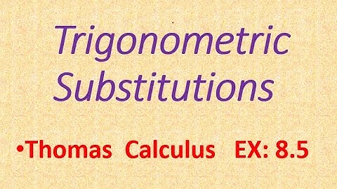 Integration by Trigonometric Substitutions ; Lec | 36 ; CH:08, Ex: 8.5 | Thomas Calculus
