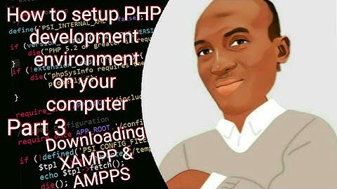How to setup PHP development environment   Part 3 (Downloading  XAMPP and AMPPS)