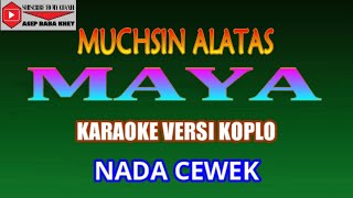 KARAOKE VERSI KOPLO MAYA - MUCHSIN ALATAS (COVER) NADA CEWEK
