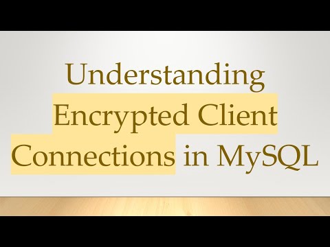 Understanding Encrypted Client Connections in MySQL