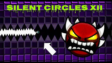 SILENT CIRCLES XII V1 IMPOSSIBLE DEMON |Geometry Dash 2.1 ( Impossible level)
