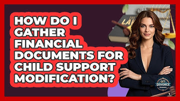 How Do I Gather Financial Documents For Child Support Modification? - Get Divorce Answers