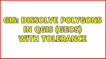 GIS: Dissolve polygons in QGIS (GEOS) with tolerance (2 Solutions!!)