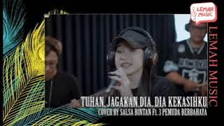 Viral !!! Tuhan Jagakan dia, Dia Kekasihku - Cover by Salsa Bintan Feat. 3 Pemuda Berbahaya