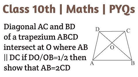 Diagonal AC and BD of a trapezium ABCD intersect at O where AB || DC if DO/OB=1/2 then show that AB=