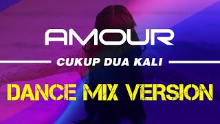 Amour - Cukup Dua Kali ( Dance Mix Version )