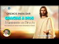 OREMOS PARA DAR GRACIAS A DIOS - EMISIÓN EN VIVO