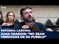 💥 "NO SEAN VERDUGOS DE SU PUEBLO" | JUAN GRABOIS en la Sesión para tratar la Reforma Laboral
