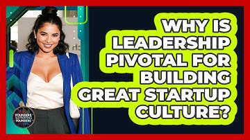 Why Is Leadership Pivotal For Building Great Startup Culture? - Founders Supporting Founders