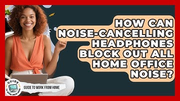 How Can Noise-cancelling Headphones Block Out All Home Office Noise? - Guide To Work From Home