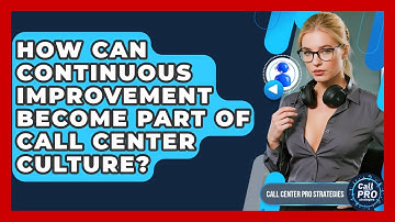How Can Continuous Improvement Become Part Of Call Center Culture? - Call Center Pro Strategies